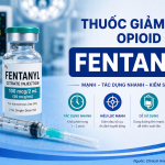 THUỐC GIẢM ĐAU OPIOID FENTANYL